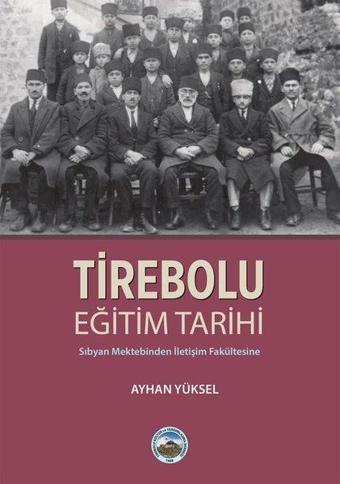 Tirebolu Eğitim Tarihi-Sıbyan Mektebinden İletişim Fakültesine - Ayhan Yüksel - Arı Sanat Yayınevi