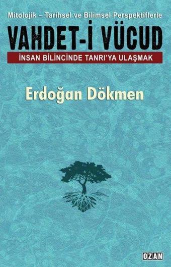 Vahdeti-i Vücud: İnsan Bilincinde Tanrı'ya Ulaşmak - Erdoğan Dökmen - Ozan Yayıncılık