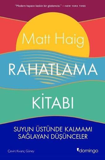 Rahatlama Kitabı - Suyun Üstünde Kalmamı Sağlayan Düşünceler - Matt Haig - Domingo Yayınevi