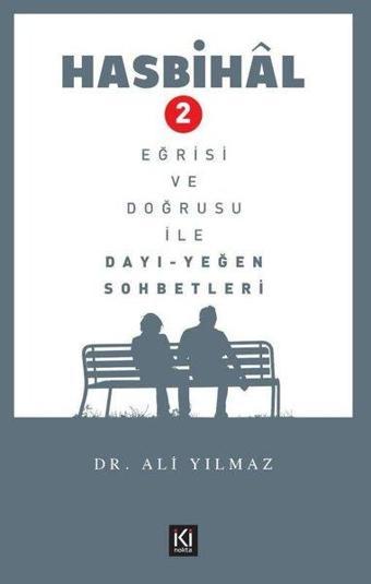 Hasbihal 2 - Eğrisi ve Doğrusu ile Dayı Yeğen Sohbetleri - Ali Yılmaz - İki Nokta Kitabevi