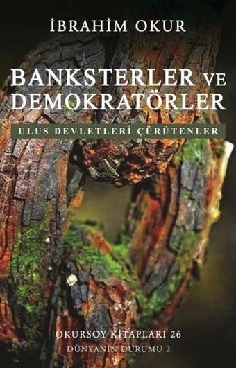 Banksterler ve Demokratörler - Ulus Devletleri Çürütenler - İbrahim Okur - Okursoy