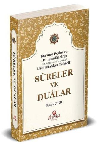 Sureler ve Dualar - Kur'an-ı Kerim ve Hz.Rasulüllah'ın Lisanlarından Muhtelif - Kübra Ülkü - Ahıska Yayınevi