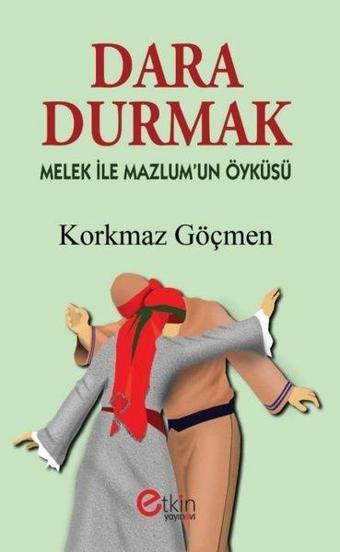 Dara Durmak - Melek ile Mazlum'un Öyküsü - Korkmaz Göçmen - Etkin Yayınları