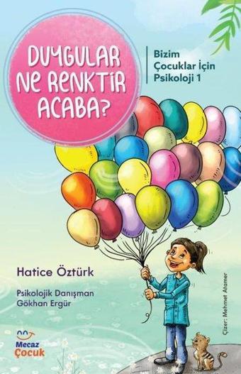 Duygular Ne Renktir Acaba? Bizim Çocuklar için Psikoloji 1 - Hatice Öztürk - Mecaz Çocuk