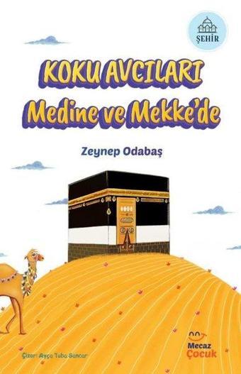 Koku Avcıları Medine ve Mekke'de - Zeynep Odabaş - Mecaz Çocuk