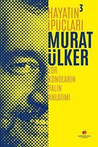 Hayatın İpuçları 3 - Zor Konuların Yalın Anlatımı - Murat Ülker - Sabri Ülker Vakfı