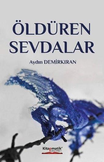 Öldüren Sevdalar - Aydın Demirkan - Kitapmatik Yayınları