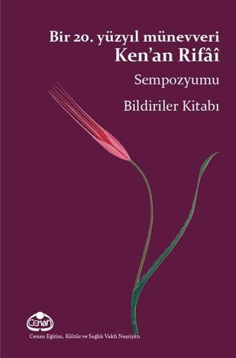 Bir 20. Yüzyıl Münevveri Ken'an Rifai Sempozyumu Bildiriler Kitabı - Kolektif  - Cenan Eğitim Kültür ve Sağlık Vakfı