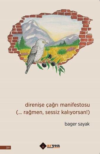 Direnişe Çağrı Manifestosu Rağmen Sessiz Kalıyorsan! - Bager Sayak - Aryen