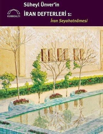 Süheyl Ünver'in İran Defterleri: İran Seyahatnamesi - Kolektif  - Kubbealtı Neşriyatı