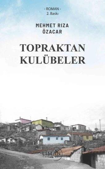 Topraktan Kulübeler - Mehmet Rıza Özacar - Liman Yayınevi