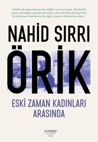 Eski Zaman Kadınları Arasında - Nahid Sırrı Örik - Everest Yayınları