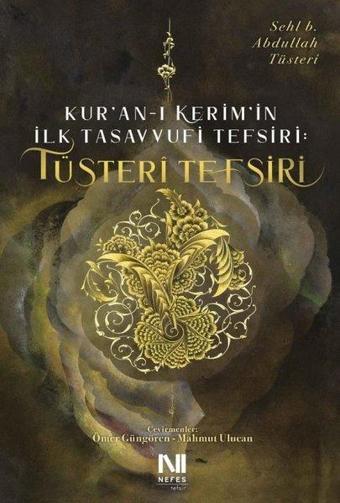 Tüsteri Tefsiri - Kur'an-ı Kerim'in İlk Tasavvufi Tefsiri - Sehl B. Abdullah Tüsteri - Nefes Yayıncılık