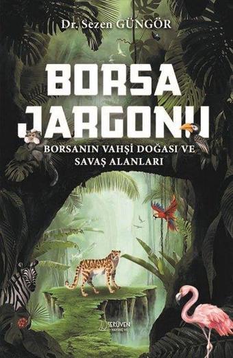 Borsa Jargonu - Borsanın Vahşi Doğası ve Savaş Alanları - Sezen Güngör - Serüven Kitabevi