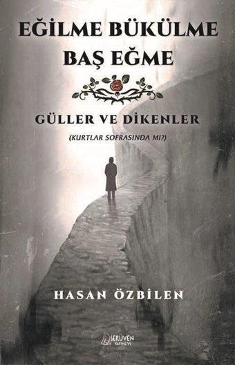 Eğilme Bükülme Baş Eğme - Güller ve Dikenler - Hasan Özbilen - Serüven Kitabevi