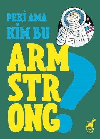 Peki Ama Kim Armstrong? - Giulia Calandra Buonaura - Dinozor Çocuk