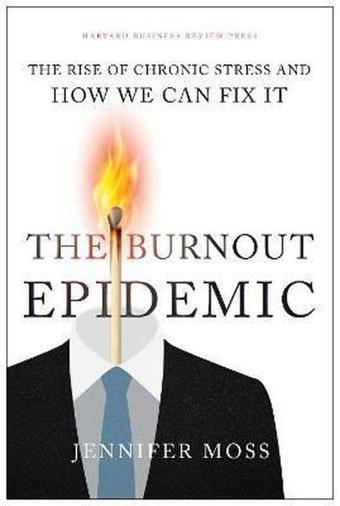 The Burnout Epidemic : The Rise of Chronic Stress and How We Can Fix It - Harvard Business Review Press - Harvard Business Review Press