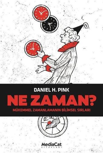 Ne Zaman? Mükemmel Zamanlamanın Bilimsel Sırları - Daniel H. Pink - MediaCat Yayıncılık