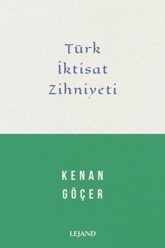 Türk İktisat Zihniyeti - Kenan Göçer - Lejand