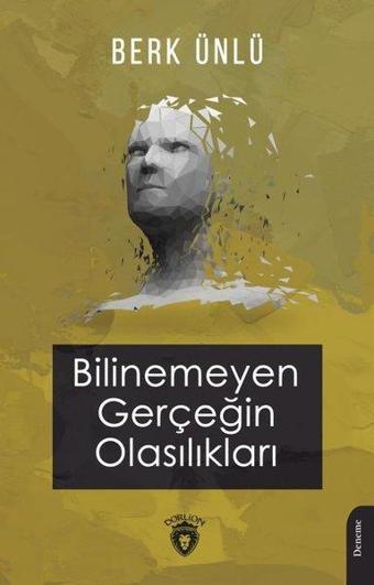 Bilinemeyen Gerçeğin Olasılıkları - Berk Ünlü - Dorlion Yayınevi