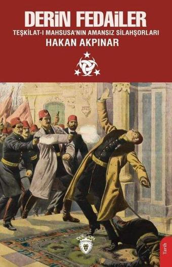 Derin Fedailer: Teşkilat-ı Mahsusa'nın Amansız Silahşorları - Hakan Akpınar - Dorlion Yayınevi