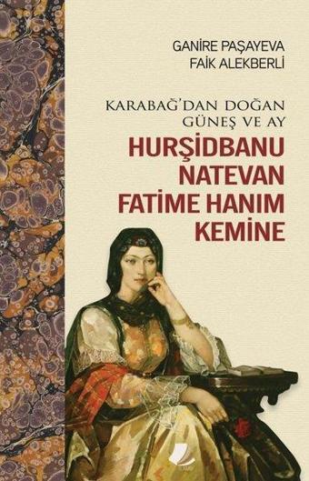 Hurşidbanu Natevan Fatime Hanım Kemine - Karabağ'dan Doğan Güneş ve Ay - Faik Alekberli - Turay