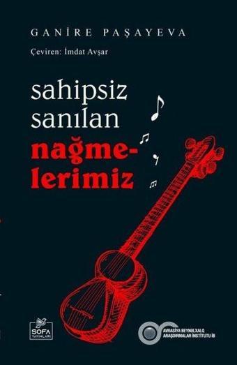 Sahipsiz Sanılan Nağmelerimiz - Ganire Paşayeva - Sofa Yayınları