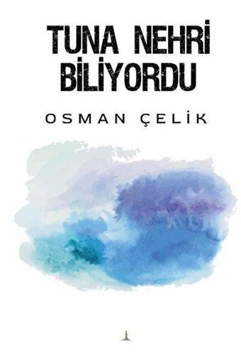 Tuna Nehri Biliyordu - Osman Çelik - Odessa Yayınevi