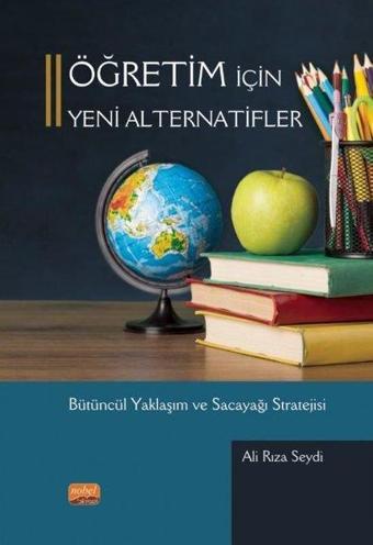 Öğretim İçin Yeni Alternatifler - Bütüncül Yaklaşım ve Sacayağı Stratejisi - Ali Rıza Seydi - Nobel Bilimsel Eserler