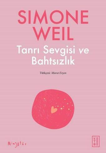 Tanrı Sevgisi ve Bahtsızlık - Simone Weil - Ketebe