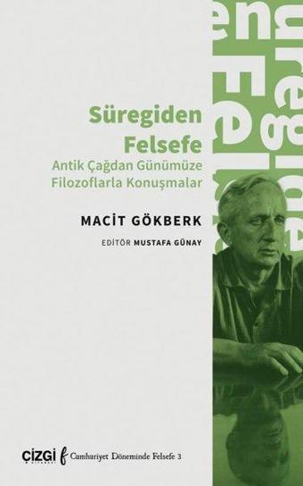 Süregiden Felsefe - Antik Çağdan Günümüze Filozoflarla Konuşmalar - Macit Gökberk - Çizgi Kitabevi