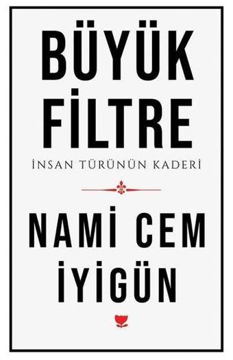 Büyük Filtre - İnsan Türünün Kaderi - Nami Cem İyigün - Cinius Yayınevi