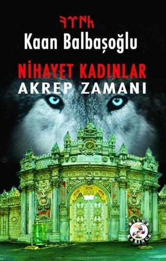 Nihayet Kadınlar - Akrep Zamanı - Kaan Balbaşoğlu - Bilge Karınca Yayınları