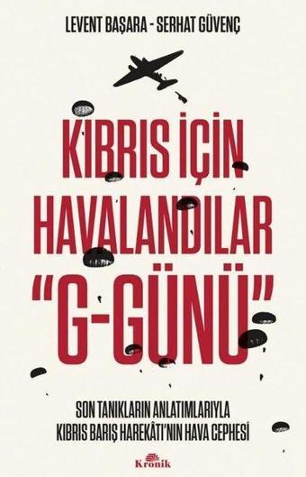 Kıbrıs İçin Havalandılar G-Günü Son Tanıkların Anlatımlarıyla Kıbrıs Barış Harekatı'nın Hava Cephesi - Serhat Güvenç - Kronik Kitap