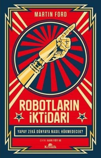 Robotların İktidarı - Yapay Zeka Dünyaya Nasıl Hükmedecek? - Martin Ford - Kronik Kitap