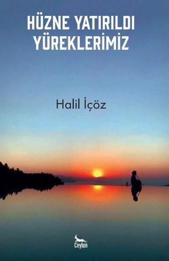 Hüzne Yatırıldı Yüreklerimiz - Halil İçöz - Ceylan Yayıncılık