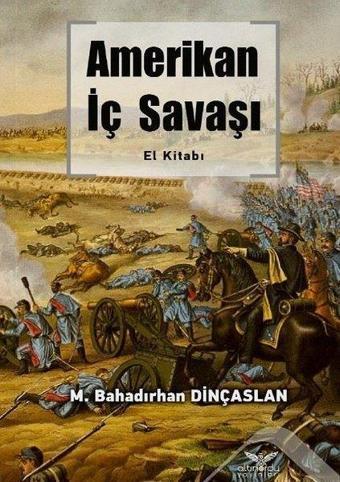 Amerikan İç Savaşı El Kitabı - M. Bahadırhan Dinçaslan - Altınordu