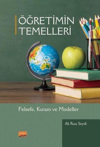 Öğretimin Temelleri - Felsefe Kuram ve Modeller - Ali Rıza Seydi - Nobel Bilimsel Eserler