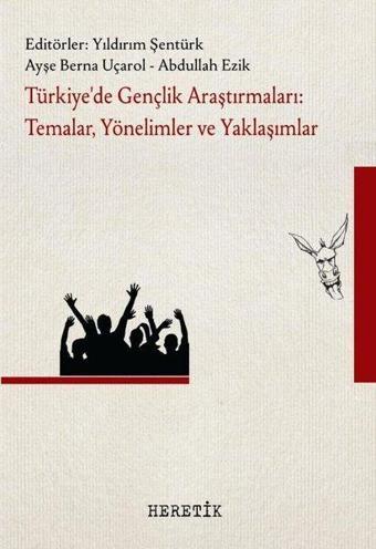 Türkiye'de Gençlik Araştırmaları: Temalar Yönelimler ve Yaklaşımlar - Kolektif  - Heretik Yayıncılık