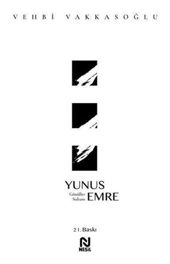 Yunus Emre - Gönüller Sultanı - Vehbi Vakkasoğlu - Nesil Yayınları