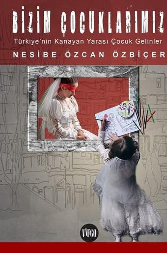 Bizim Çocuklarımız-Türkiye'nin Kanayan Yarası Çocuk Gelinler - Nesibe Özcan Özbiçer - Vafgo