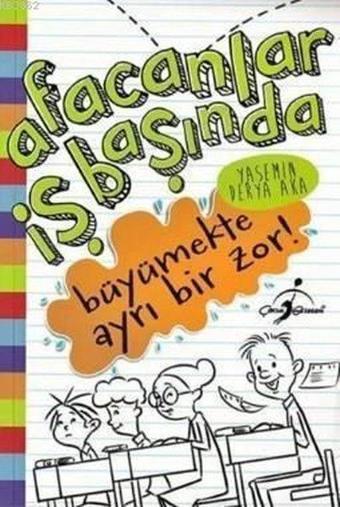 Büyümekte Ayrı Bir Zor! Afacanlar İş Başında - Yasemin Derya Aka - Çocuk Gezegeni