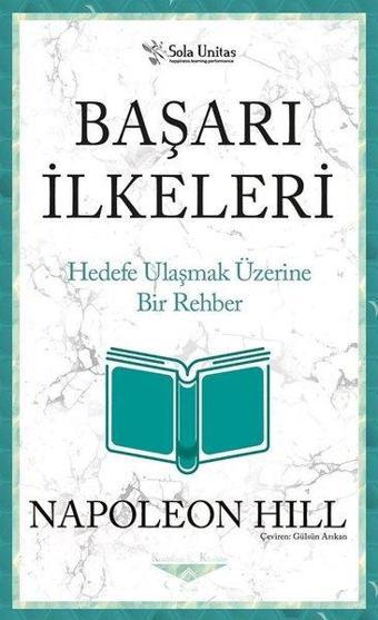 Başarı İlkeleri - Hedefe Ulaşmak Üzerine Bir Rehber - Napoleon Hill - Sola Unitas