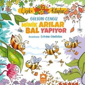 Minik Arılar Bal Yapıyor - Çiçek Kitaplar - Gülsüm Cengiz - Eksik Parça Yayınları