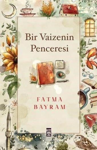 Bir Vaizenin Penceresi - Fatma Bayram - Timaş Yayınları