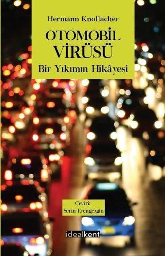 Otomobil Virüsü - Bir Yıkımın Hikayesi - Hermann Knoflacher - İdealkent Yayınları