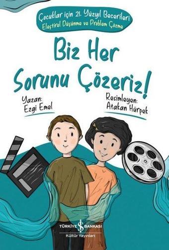 Biz Her Sorunu Çözeriz! Çocuklar için 21.Yüzyıl Becelerileri-Eleştirel Düşünme ve Problem Çözme - Ezgi Emel - İş Bankası Kültür Yayınları