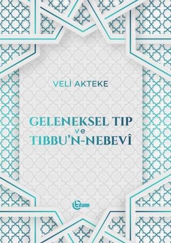 Geleneksel Tıp ve Tıbbu'n-Nebevi - Veli Akteke - Tılsım Yayınevi