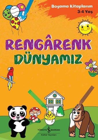 Rengarenk Dünyamız - Boyama Kitaplarım 3-4 Yaş - Kolektif  - İş Bankası Kültür Yayınları