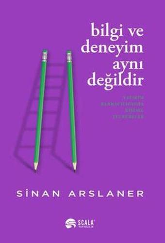 Bilgi ve Deneyim Aynı Değildir - Sinan Arslaner - Scala Yayıncılık